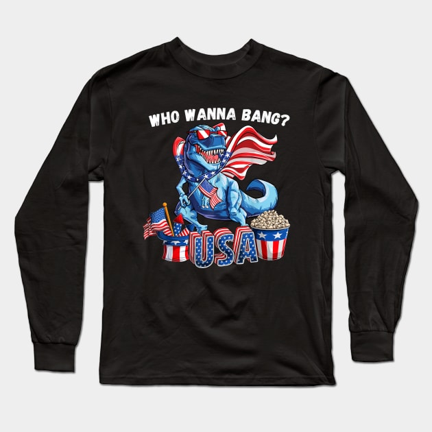 Funny Fourth of July 4th Who wanna bang T-Rex Fireworks Long Sleeve T-Shirt by mittievance